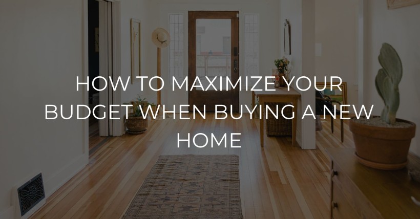 How to Maximize Your Budget When Buying a New Home